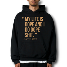 Load image into Gallery viewer, Kanye West Ye My Life Is Dope and I Do Dope Sh*t Premium Black Hoodie