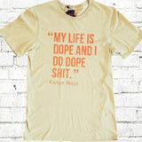 KANYE WEST My Life Is Dope and I Do Dope Shit Quote Yeezy 350 V2 Premium T-Shirt in Clay Tan,  Off White and Orange