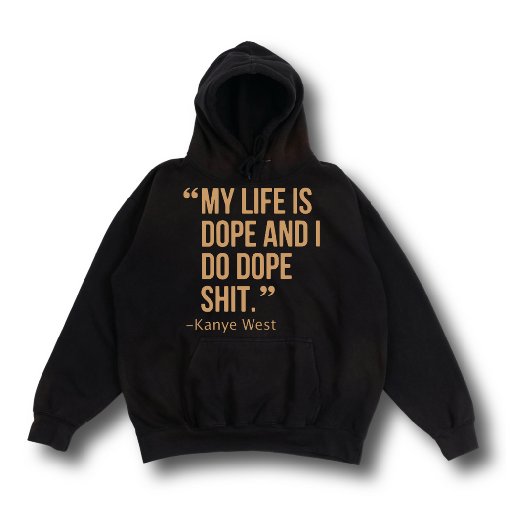 Kanye West Ye My Life Is Dope and I Do Dope Sh*t Premium Black Hoodie