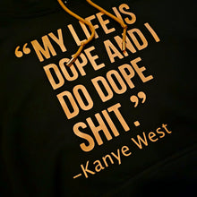 Load image into Gallery viewer, Kanye West Ye My Life Is Dope and I Do Dope Sh*t Premium Black Hoodie