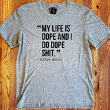 My Life is Dope and I Do Dope Shit Quote Shirt
